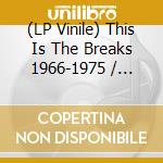 (LP Vinile) This Is The Breaks 1966-1975 / Various vinile