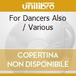 For Dancers Also / Various cd musicale di V/A