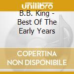 B.B. King - Best Of The Early Years cd musicale di B.B. KING