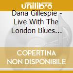 Dana Gillespie - Live With The London Blues Band cd musicale di DANA GILLESPIE