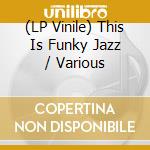 (LP Vinile) This Is Funky Jazz / Various vinile