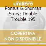 Pomus & Shuman Story: Double Trouble 195 cd