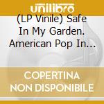 (LP Vinile) Safe In My Garden. American Pop In The Shadows 1967-1972 / Various (2Lp) vinile