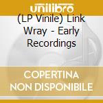 (LP Vinile) Link Wray - Early Recordings vinile