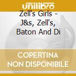 Zell's Girls - J&s, Zell's, Baton And Di cd