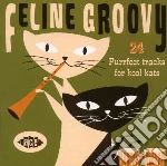 Feline Groovy - 24 Purrfect Tracks For Kool Kats cd