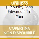 (LP Vinile) John Edwards - Tin Man vinile