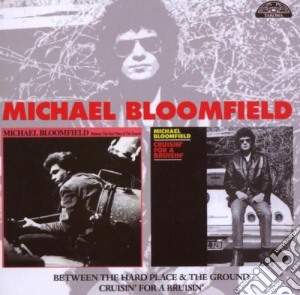 Michael Bloomfield - Between The Hard Place & The Ground cd musicale di BLOOMFIELD MICHAEL