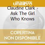 Claudine Clark - Ask The Girl Who Knows cd