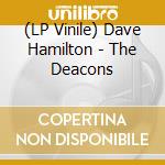 (LP Vinile) Dave Hamilton - The Deacons vinile