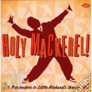 Holy Mackerel! Pretenders To Little Rich / Various cd musicale di ARTISTI VARI