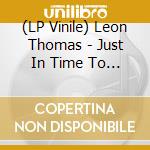 (LP Vinile) Leon Thomas - Just In Time To See The Sun vinile