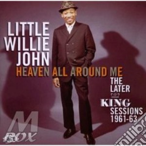 Little Willie John - Heaven All Around Me: The Later King Ses cd musicale di LITTLE WILLIE JOHN