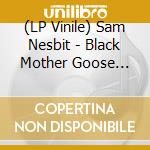 (LP Vinile) Sam Nesbit - Black Mother Goose (7') vinile