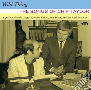 Wild Thing - The Songs Of Chip Taylor cd musicale di Wild Thing