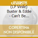 (LP Vinile) Buster & Eddie - Can't Be Still / There I Was vinile