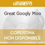 Great Googly Moo cd