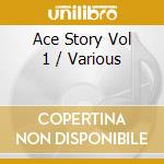 Ace Story Vol 1 / Various cd musicale di Artisti Vari