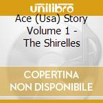 Ace (Usa) Story Volume 1 - The Shirelles cd musicale di SHIRELLES