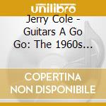 Jerry Cole - Guitars A Go Go: The 1960s Crown Recordi cd musicale di Jerry Cole