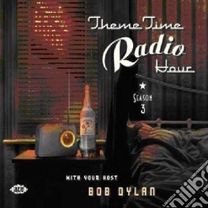 Theme Time Radio Hour With Your Host Bob Dylan - Season 3 (2 Cd) cd musicale di V.A.(THEME TIME RADI