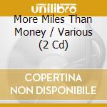 More Miles Than Money / Various (2 Cd) cd musicale di V.A. MORE MILES THAN