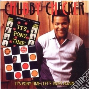 Chubby Checker - It S Pony Time/let S Twist Again cd musicale di Checker Chubby
