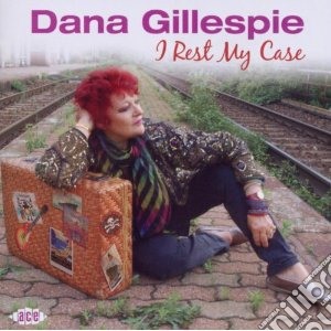 Dana Gillespie - I Rest My Case cd musicale di Gillespie Dana
