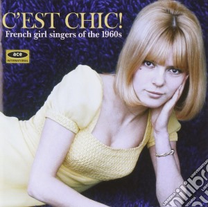 C'Est Chic! French Girls Singers Of The 1960s / Various cd musicale di V.A. FRENCH GIRLS SI