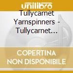 Tullycarnet Yarnspinners - Tullycarnet Yarnspinners cd musicale di Tullycarnet Yarnspinners