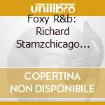 Foxy R&b: Richard Stamzchicago Blues / Various cd