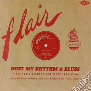 Dust My Rhythm & Blues - The Flair Recor (2 Cd) cd musicale di Artisti Vari