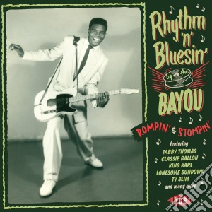 Rhythm 'N' Bluesin By The Bayou - Rompin' And Stompin' cd musicale di Artisti Vari