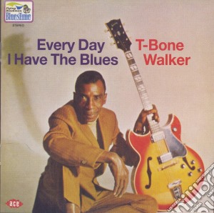 T-Bone Walker - Every Day I Have The Blues cd musicale di T-bone Walker