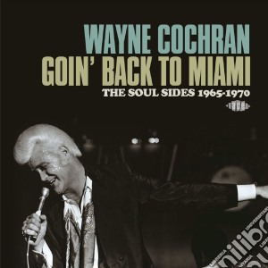 Wayne Cochran - GoinBack To Miami - The Soul Sides 196 (2 Cd) cd musicale di Wayne Cochran