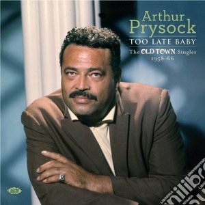 Arthur Prysock - Too Late Baby - The Oldtown Singles 1958 cd musicale di Arthur Prysock