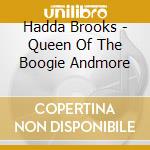 Hadda Brooks - Queen Of The Boogie Andmore cd musicale di Hadda Brooks