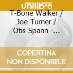 T-Bone Walker / Joe Turner / Otis Spann - Super Black Blues cd musicale di Walker / Turner / Spann