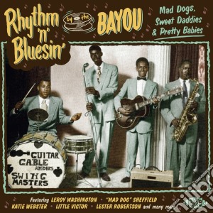Rhythm 'N' Bluesin By The Bayou - Mad Dogs, Sweet Daddies & Pretty Babies cd musicale di Artisti Vari