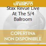 Stax Revue Live At The 5/4 Ballroom cd musicale