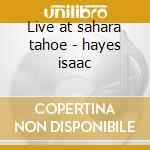 Live at sahara tahoe - hayes isaac cd