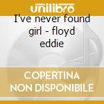 I've never found girl - floyd eddie cd