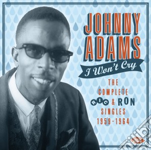 Johnny Adams - I Won't Cry - The Complete Ric & Ron Singles 1959-1964 cd musicale di Johnny Adams