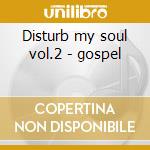 Disturb my soul vol.2 - gospel