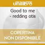 Good to me - redding otis cd musicale di Otis Redding