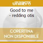 Good to me - redding otis cd