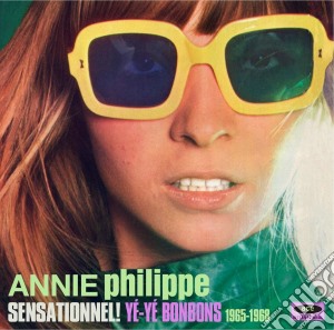 Annie Philippe - Sensationnel - Ye-ye Bonbons 1965-1968 cd musicale di Annie Philippe