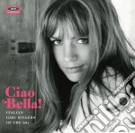 Ciao Bella! Italian Girl Singers Of The 60s / Various cd