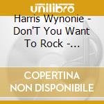 Harris Wynonie - Don'T You Want To Rock - The King & Delu cd musicale di Harris Wynonie