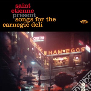 Saint Etienne Present Songs For The Carnegie Deli cd musicale di Ace